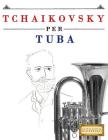 Tchaikovsky Per Tuba: 10 Pezzi Facili Per Tuba Libro Per Principianti By Easy Classical Masterworks Cover Image