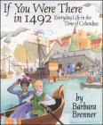 If You Were There in 1492: Everyday Life in the Time of Columbus By Barbara Brenner Cover Image