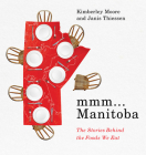 MMM... Manitoba: The Stories Behind the Foods We Eat By Kimberley Moore, Janis Thiessen Cover Image