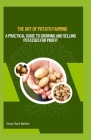 The Art of Potato Farming: A Practical Guide to Growing and Selling Potatoes for Profit By Oscar Noah Nathan Cover Image