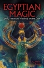 Egyptian Magic: Spells, Charms and Rituals of Ancient Egypt Cover Image