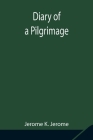 Diary of a Pilgrimage By Jerome K. Jerome Cover Image