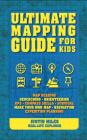 Ultimate Mapping Guide for Kids By Justin Miles Cover Image