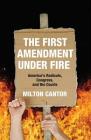 First Amendment Under Fire: America's Radicals, Congress, and the Courts Cover Image