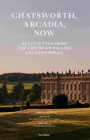 Chatsworth, Arcadia Now: Seven Scenes from the Life of an English Country House By John-Paul Stonard, The Duke and Duchess of Devonshire (Foreword by), Victoria Hely-Hutchinson (Photographs by) Cover Image