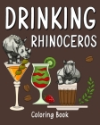 Drinking Rhinoceros Coloring Book: Animal Playful Painting Pages with Recipes Coffee or Smoothie and Cocktail Cover Image