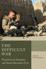 The Difficult War: Perspectives on Insurgency and Special Operations Forces By Emily Spencer (Editor) Cover Image