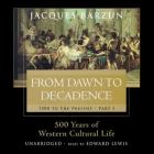 From Dawn to Decadence: 500 Years of Western Cultural Life, 1500 to the Present By Jacques Barzun, Edward Lewis (Read by) Cover Image