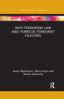 Anti-Terrorism Law and Foreign Terrorist Fighters (Routledge Research in Terrorism and the Law) By Jessie Blackbourn, Deniz Kayis, Nicola McGarrity Cover Image
