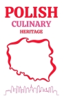 Polish Culinary Heritage: Regional Polish Lithuanian Tartar Tastes of Polish Cuisine The Best Recipes By Megan Molson Cover Image
