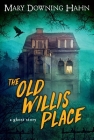 The Old Willis Place: A Ghost Story By Mary Downing Hahn Cover Image