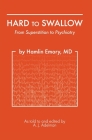 Hard To Swallow: From Superstition to Psychiatry By Hamlin Emory Cover Image