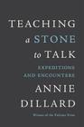 Teaching a Stone to Talk: Expeditions and Encounters By Annie Dillard Cover Image