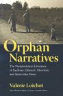 Orphan Narratives: The Postplantation Literature of Faulkner, Glissant, Morrison, and Saint-John Perse (New World Studies) By Valérie Loichot Cover Image