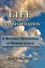 Life Transformation: A Monthly Devotional on Romans 12:9-21 By Paul J. Bucknell Cover Image