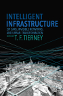 Intelligent Infrastructure: Zip Cars, Invisible Networks, and Urban Transformation By T. F. Tierney (Editor) Cover Image