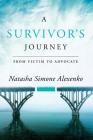 A Survivor's Journey: From Victim to Advocate By Natasha Simone Alexenko Cover Image