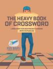 The Heavy Book of Crossword Large Print for Heavyweight Thinkers (with 172 Puzzles) By Puzzle Therapist Cover Image