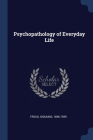 Psychopathology of Everyday Life By Sigmund Freud Cover Image