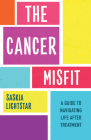 The Cancer Misfit: A Guide to Navigating Life After Treatment By Saskia Lightstar Cover Image
