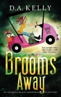 Brooms Away: An Arabella Black Paranormal Cozy Mystery By D. A. Kelly, Rebecca Grubb (Editor) Cover Image