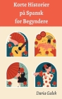 Korte Historier på Spansk for Begyndere By Daria Galek Cover Image