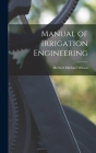 Manual of Irrigation Engineering By Herbert Michael Wilson Cover Image