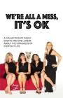 We're All a Mess, It's Ok: A Collection of Funny Essays and One-Liners about the Struggles of Everyday Life By Amy Lyle Cover Image