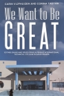 We Want to Be Great By Carin Vijfhuizen (Joint Author), Corina Tautan (Joint Author) Cover Image