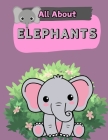 All About Elephants: A Picture Book For Kids With Facts About Elephants By The Learning Board Cover Image