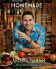 The Homemade Chef: Ordinary Ingredients for Extraordinary Food By Chef James Tahhan Cover Image