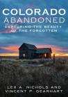 Colorado Abandoned: Capturing the Beauty of the Forgotten Cover Image