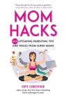 Mom Hacks: 200 Lifesaving Parenting Tips and Tricks from Super Moms By Hope Comerford Cover Image