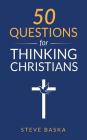 50 Questions for Thinking Christians By Steve Baska Cover Image