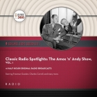 Classic Radio Spotlight: The Amos 'n' Andy Show, Vol. 1 Lib/E Cover Image