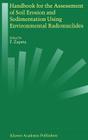 Handbook for the Assessment of Soil Erosion and Sedimentation Using Environmental Radionuclides By F. Zapata (Editor) Cover Image