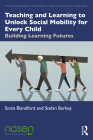Teaching and Learning to Unlock Social Mobility for Every Child: Building Learning Futures By Sonia Blandford, Stefan Burkey Cover Image