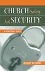Church Safety and Security: A Practical Guide By Robert M. Cirtin Cover Image