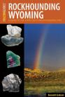 Rockhounding Wyoming: A Guide to the State's Best Rockhounding Sites Cover Image