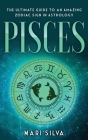Pisces: The Ultimate Guide to an Amazing Zodiac Sign in Astrology Cover Image