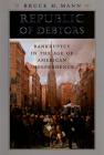 Republic of Debtors: Bankruptcy in the Age of American Independence By Bruce H. Mann Cover Image
