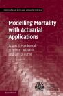 Modelling Mortality with Actuarial Applications By Angus S. MacDonald, Stephen J. Richards, Iain D. Currie Cover Image