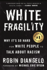 White Fragility: Why It's So Hard for White People to Talk About Racism By Dr. Robin DiAngelo, Michael Eric Dyson (Foreword by) Cover Image