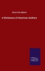 A Dictionary of American Authors By Oscar Fay Adams Cover Image