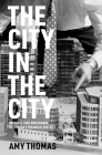 The City in the City: Architecture and Change in London's Financial District By Amy Thomas Cover Image