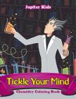 Tickle Your Mind: Chemistry Coloring Book By Jupiter Kids Cover Image