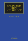 Unmanned Ships and the Law (Maritime and Transport Law Library) Cover Image