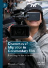 Discourses of Migration in Documentary Film: Translating the Real to the Reel By Alexandra J. Sanchez Cover Image