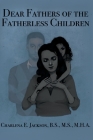 Dear Fathers of the Fatherless Children By Charlena E. Jackson Cover Image