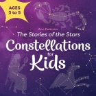 Constellations for Kids: The Stories of the Stars By Ann Pearson Cover Image